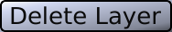 Grey button containing the black characters "DELETE LAYER".